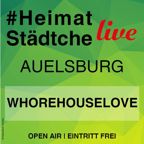 Whorehouselove | Heimatstädtche Live | Euskirchen | Auelsburg | Open Air